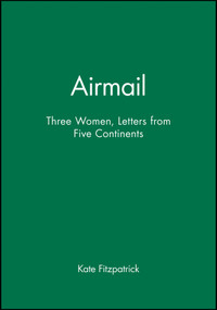 Airmail (Three Women, Letters from Five Continents) by Kate Fitzpatrick, 9781740311274