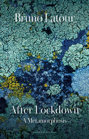 After Lockdown (A Metamorphosis) by Bruno Latour, Julie Rose, 9781509550012