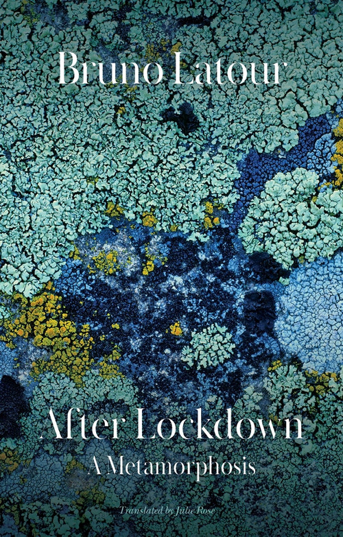 After Lockdown (A Metamorphosis) by Bruno Latour, Julie Rose, 9781509550012