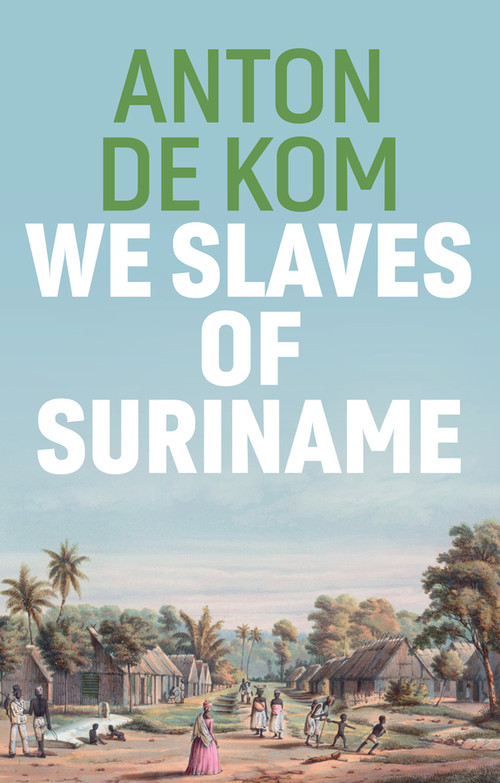 We Slaves of Suriname - 9781509549023 by Anton de Kom, David McKay, 9781509549023