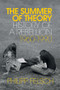 The Summer of Theory (History of a Rebellion, 1960-1990) by Philipp Felsch, Tony Crawford, 9781509539857