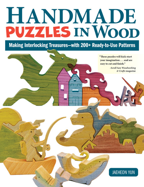 Handmade Puzzles in Wood (Making Interlocking Treasures--with 200+ Ready-to-Use Patterns) by Jaeheon Yun, 9781497104785