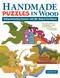 Handmade Puzzles in Wood (Making Interlocking Treasures--with 200+ Ready-to-Use Patterns) by Jaeheon Yun, 9781497104785