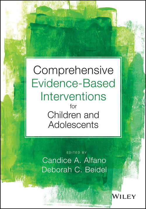 Comprehensive Evidence Based Interventions for Children and Adolescents by Candice A. Alfano, Deborah C. Beidel, 9781118487563