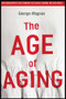 The Age of Aging (How Demographics are Changing the Global Economy and Our World) by George Magnus, 9780470822913
