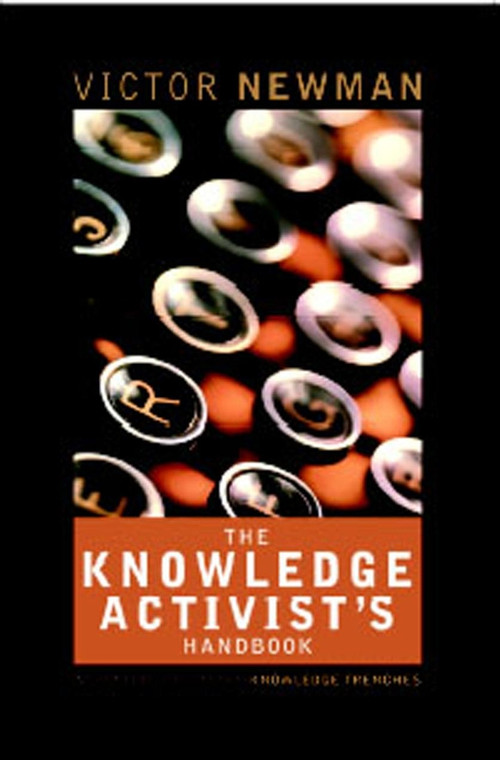 The Knowledge Activist's Handbook (Adventures from the Knowledge Trenches) by Victor Newman, 9781841123202