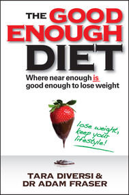 The Good Enough Diet (Where Near Enough is Good Enough to Lose Weight) by Tara Diversi, Adam Fraser, 9780730375722