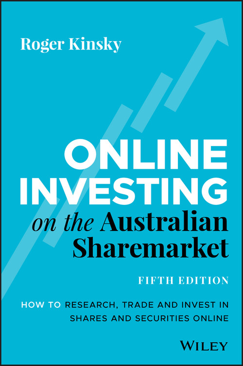 Online Investing on the Australian Sharemarket (How to Research, Trade and Invest in Shares and Securities Online) by Roger Kinsky, 9780730385080