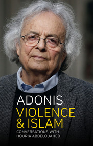 Violence and Islam (Conversations with Houria Abdelouahed) by Adonis, 9781509511907