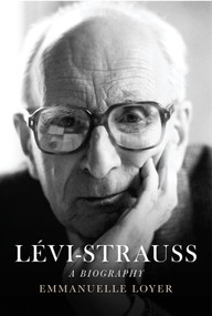 Lévi-Strauss (A Biography) by Emmanuelle Loyer, Ninon Vinsonneau, Jonathan Magidoff, 9781509511983