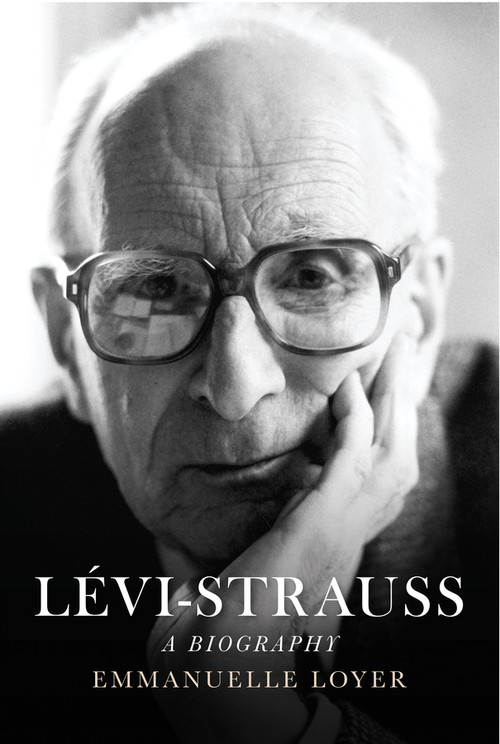 Lévi-Strauss (A Biography) by Emmanuelle Loyer, Ninon Vinsonneau, Jonathan Magidoff, 9781509511983
