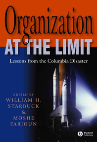 Organization at the Limit (Lessons from the Columbia Disaster) by William Starbuck, Moshe Farjoun, 9781405131087
