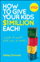 How to Give Your Kids $1 Million Each! (And It Won't Cost You a Cent) by Ashley Ormond, 9780730375487