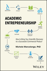 Academic Entrepreneurship (How to Bring Your Scientific Discovery to a Successful Commercial Product) by Michele Marcolongo, 9781118859087