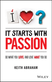 It Starts With Passion (Do What You Love and Love What You Do) - 9781118512708 by Keith Abraham, 9781118512708