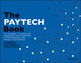 The PAYTECH Book (The Payment Technology Handbook for Investors, Entrepreneurs, and FinTech Visionaries) by Susanne Chishti, Tony Craddock, Robert Courtneidge, Markos Zachariadis, 9781119551911