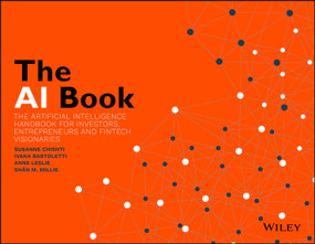The AI Book (The Artificial Intelligence Handbook for Investors, Entrepreneurs and FinTech Visionaries) by Susanne Chishti, Ivana Bartoletti, Anne Leslie, Shân M. Millie, 9781119551904