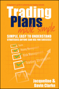 Trading Plans Made Simple (A Beginner's Guide to Planning for Trading Success) by Jacqueline Clarke, Davin Clarke, 9780730375401