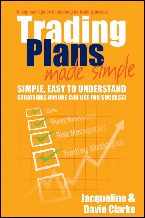 Trading Plans Made Simple (A Beginner's Guide to Planning for Trading Success) by Jacqueline Clarke, Davin Clarke, 9780730375401