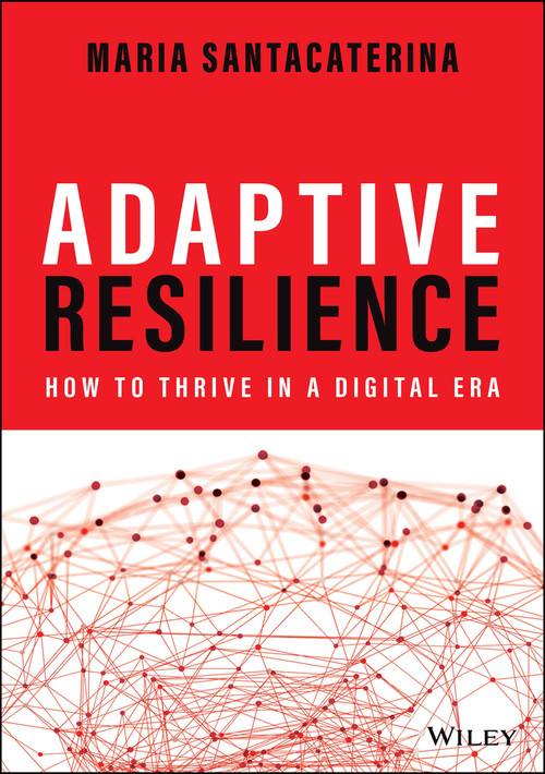 Adaptive Resilience (How to Thrive in a Digital Era) by Maria Santacaterina, 9781119898184