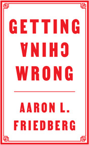 Getting China Wrong - 9781509560325 by Aaron L. Friedberg, 9781509560325