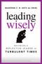 Leading Wisely (Becoming a Reflective Leader in Turbulent Times) by Manfred F. R. Kets de Vries, 9781119860396