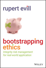 Bootstrapping Ethics (Integrity Risk Management for Real-World Application) by Rupert Evill, 9781119874904