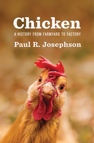 Chicken (A History from Farmyard to Factory) by Paul R. Josephson, 9781509525911