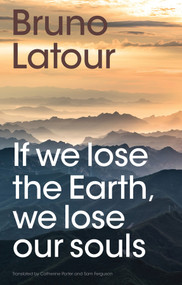 If we lose the Earth, we lose our souls - 9781509560462 by Bruno Latour, Catherine Porter, Sam Ferguson, 9781509560462