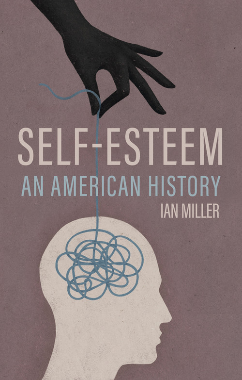 Self-Esteem (An American History) by Ian Miller, 9781509559404