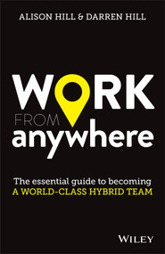 Work From Anywhere (The Essential Guide to Becoming a World-class Hybrid Team) by Alison Hill, Darren Hill, 9780730390879