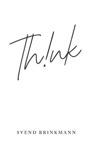 Think (In Defence of a Thoughtful Life) by Svend Brinkmann, 9781509559589