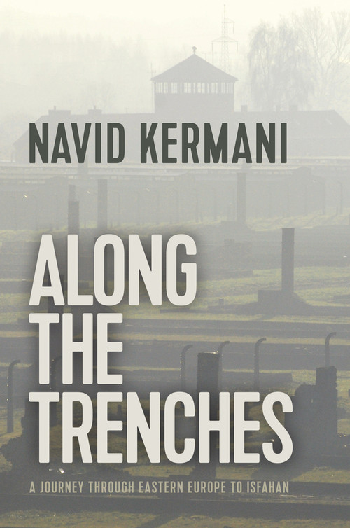 Along the Trenches (A Journey through Eastern Europe to Isfahan) - 9781509535576 by Navid Kermani, Tony Crawford, 9781509535576