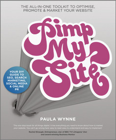 Pimp My Site (The DIY Guide to SEO, Search Marketing, Social Media and Online PR) by Paula Wynne, 9780857082428