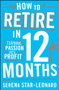 How to Retire in 12 Months (Turning Passion into Profit) by Serena Star-Leonard, 9780730375166