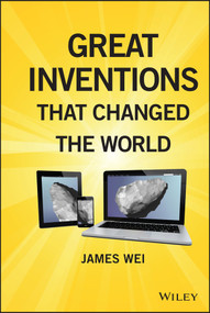 Great Inventions that Changed the World by James Wei, 9780470768174