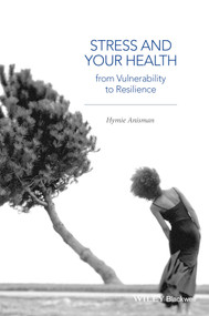 Stress and Your Health (From Vulnerability to Resilience) by Hymie Anisman, 9781118850244