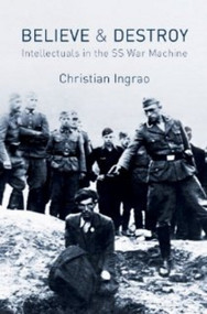 Believe and Destroy (Intellectuals in the SS War Machine) by Christian Ingrao, 9780745660264