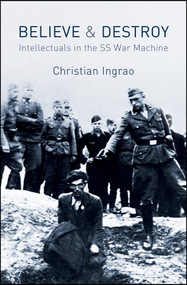 Believe and Destroy (Intellectuals in the SS War Machine) - 9780745660271 by Christian Ingrao, 9780745660271