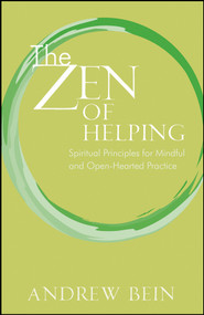 The Zen of Helping (Spiritual Principles for Mindful and Open-Hearted Practice) by Andrew Bein, 9780470333099