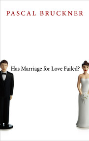 Has Marriage for Love Failed? by Pascal Bruckner, 9780745669786