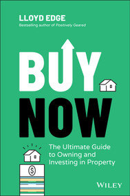 Buy Now (The Ultimate Guide to Owning and Investing in Property) by Lloyd Edge, 9780730395232