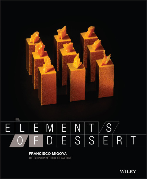 The Elements of Dessert by Francisco J. Migoya, The Culinary Institute of America (CIA), 9780470891988
