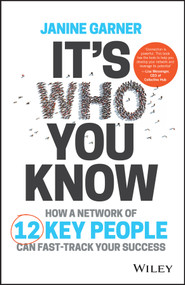 It's Who You Know (How a Network of 12 Key People Can Fast-track Your Success) by Janine Garner, 9780730336846