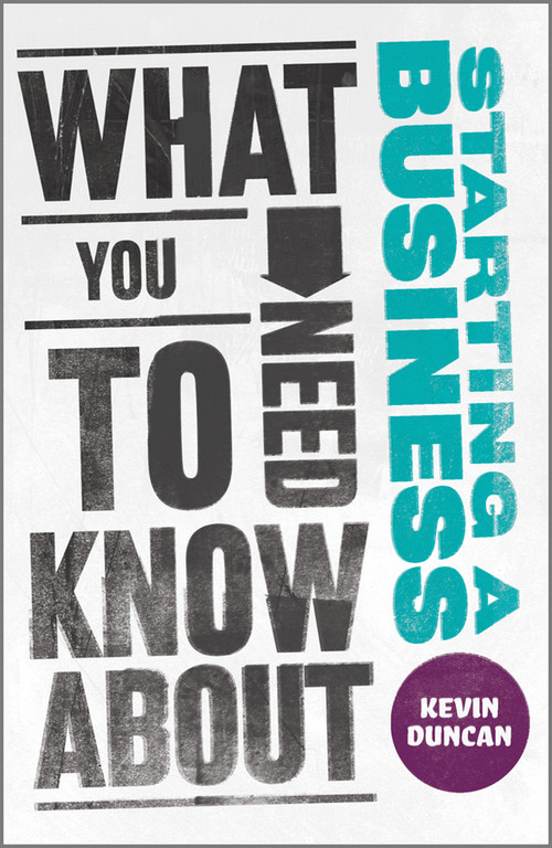 What You Need to Know about Starting a Business by Kevin Duncan, 9780857082046