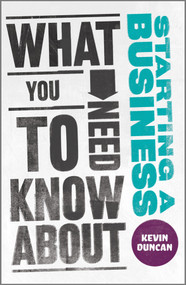 What You Need to Know about Starting a Business by Kevin Duncan, 9780857082046