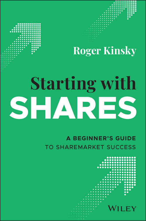 Starting With Shares (A Beginner's Guide to Sharemarket Success) by Roger Kinsky, 9780730395164