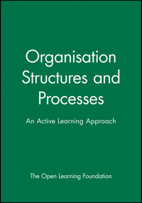 Organisation Structures and Processes (An Active Learning Approach) by The Open Learning Foundation, 9780631196679