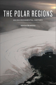 The Polar Regions (An Environmental History) by Adrian Howkins, 9780745670805