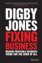 Fixing Business (Making Profitable Business Work for The Good of All) by Lord Digby Jones, 9781119287391
